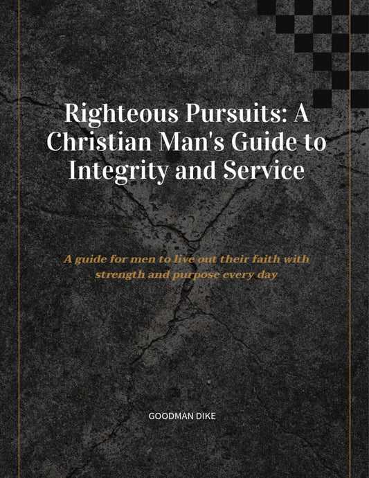 Righteous Pursuits: A Christian Man's Guide to Integrity and Service